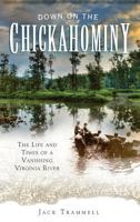 Down on the Chickahominy:: The Life and Times of a Vanishing Virginia River 159629695X Book Cover