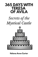 365 Days with Teresa of Ávila: Secrets of the Mystical Castle B0G5XDMJTB Book Cover