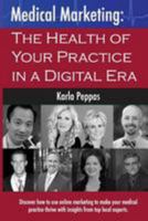 Medical Marketing: The Health of Your Practice in a Digital Era 1497316022 Book Cover
