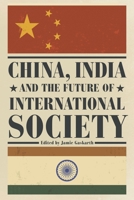 China, India and the Future of International Society 1783482605 Book Cover