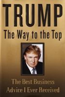 Trump: The Way to the Top: The Best Business Advice I Ever Received 1400050162 Book Cover