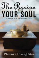The Recipe for Your Soul: 5 Steps to a Delicious Life 1539138062 Book Cover