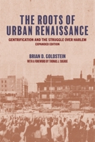 The Roots of Urban Renaissance: Gentrification and the Struggle over Harlem, Expanded Edition 0691234752 Book Cover