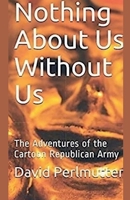 Nothing About Us Without Us: The Adventure Of The Cartoon Republican Army B0FNT3LNYS Book Cover