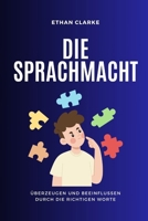 Die Sprachmacht: Überzeugen und beeinflussen durch die richtigen Worte (German Edition) B0CSS18H6P Book Cover