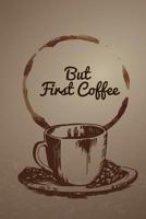 But First Coffee: The Personal Internet Address & Password Log Book, Credit Card Account Information, Software Codes In One Easy & Organized Location (Internet Password Organizer) (Volume 1) 1974152278 Book Cover