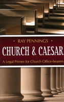 Church and Caesar: A Legal Primer for Church Office-bearers 1601780397 Book Cover