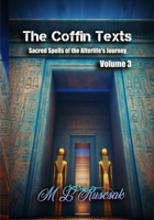 The Coffin Texts: Sacred Spells of the Afterlife's Journey Volume 3 B0C92T5SYL Book Cover