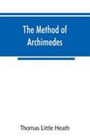 The method of Archimedes, recently discovered by Heiberg; a supplement to the Works of Archimedes, 1897 9353866480 Book Cover