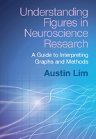 Understanding Figures in Neuroscience Research: A Guide to Interpreting Graphs and Methods 1009344226 Book Cover