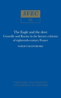 Eagle and the Dove: Corneille and Racine in the literary criticism of eighteenth-century France 0729401812 Book Cover