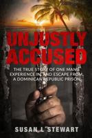 Unjustly Accused: An American man's experience in a Dominican Republic prison 099962220X Book Cover