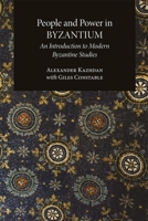 People and Power in Byzantium: An Introduction to Modern Byzantine Studies (Dumbarton Oaks Other Titles in Byzantine Studies) 0884021033 Book Cover