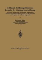 Goldmark-Eroffnungsbilanz Und Technik Der Goldmarkbuchfuhrung: Auf Grund Der Amtlichen Verordnungen (Einschliesslich Samtlicher Durchfuhrungsbestimmungen Vom 28. Marz 1924) Mit Beispielen Fur Die Prax 3662321238 Book Cover