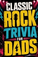 Classic Rock Trivia for Dads: Test your knowledge of iconic bands B0GY93B59M Book Cover