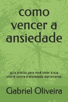 como vencer a ansiedade: guia prático para você obter a sua vitória contra a ansiedade diariamente. (Portuguese Edition) B0F84BD7V6 Book Cover