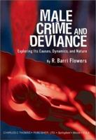 Male Crime And Deviance: Exploring Its Causes, Dynamics, And Nature 0398074011 Book Cover