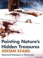 Painting Nature's Hidden Treasures : Advanced Techniques in Watercolor