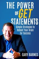 The Power of GET Statements: Simple Strategies to Reboot Your Brain for Success 0983763038 Book Cover