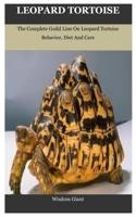 LEOPARD TORTOISE: The Complete Guild Line On Leopard Tortoise Behavior, Diet And Care B08TQGG3Q7 Book Cover