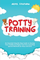 Potty Training: An Essential Step-By-Step Guide to Having Your Toddler Go Diaper Free Fast, Including Special Methods for Boys and Girls B08JB1XGBR Book Cover