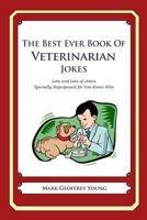 The Best Ever Book of Veterinarian Jokes: Lots and Lots of Jokes Specially Repurposed for You-Know-Who 1477599517 Book Cover