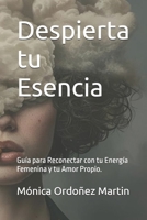 Despierta tu Esencia: Guía para Reconectar con tu Energía Femenina y tu Amor Propio. B0FWB8YHH9 Book Cover