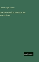 Introduction à la méthode des quaternions (French Edition) 3388789541 Book Cover
