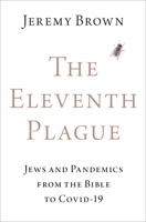 The Eleventh Plague: Jews, Plagues, and Pandemics from the Bible to Covid-19 0197607187 Book Cover