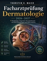 Facharztprüfung Dermatologie 2026-2027: Morphologie, Diagnostik, Pharmakotherapie und 500 Prüfungsfragen nach DDG Leitlinien (German Edition) B0H9VSC1FF Book Cover