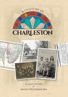 A Century in Charleston - Wetherhorn Family 1840-1940 9659274726 Book Cover