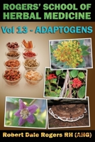 Rogers' School of Herbal Medicine Volume 13: Adaptogens 1500807656 Book Cover