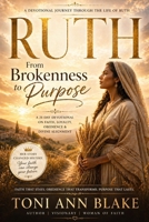 Ruth: From Brokenness to Purpose: A 21-Day Devotional on Faith, Loyalty, Obedience and Divine Alignment B0GYZ9FXYV Book Cover