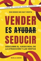 Vender es seducir: Descubre el juego real de la atracción y las ventas (Spanish Edition) B0F48JLJD3 Book Cover