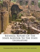Biennial Report of the State Auditor to the State Legislature 1144747910 Book Cover