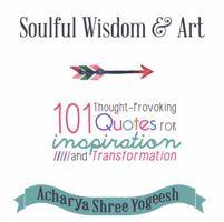 Soulful Wisdom & Art: 101 Thought-Provoking Quotes for Inspiration and Transformation 0984385487 Book Cover