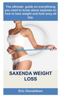 SAXENDA WEIGHT LOSS: The ultimate guide on everythiong you need to know about saxenda on how to loss weight and look sexy all day. B0CVTX278P Book Cover