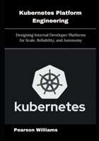Kubernetes Platform Engineering: Designing Internal Developer Platforms for Scale, Reliability, and Autonomy B0G6WWNXSW Book Cover