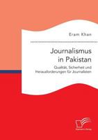 Journalismus in Pakistan. Qualitat, Sicherheit Und Herausforderungen Fur Journalisten 3959349424 Book Cover