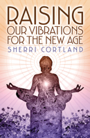 Raising Our Vibrations for the New Age 1886940185 Book Cover