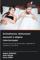 Schizofrenia: disfunzioni sessuali e stigma interiorizzato: Disfunzioni sessuali, stigma interiorizzato e qualità della vita nei pazienti con schizofrenia 6206200221 Book Cover
