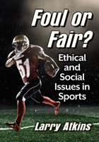 Foul or Fair?: Ethical and Social Issues in Sports 1476686211 Book Cover