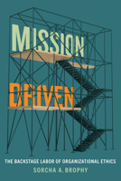 Mission Driven: The Politics of Organizational Ethics 1503648583 Book Cover