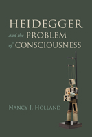 Heidegger and the Problem of Consciousness 0253035945 Book Cover