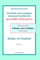 Un Poète vous explique comment il utilise les procédés littéraires idée par idée technique après technique mot à mot: Analyse de l’implicite (French Edition) 2953917454 Book Cover