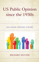 US Public Opinion since the 1930s: Galluping through History 1793653526 Book Cover