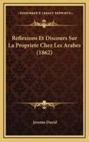 R�flexions Et Discours Sur La Propri�t� Chez Les Arabes... 1160236275 Book Cover