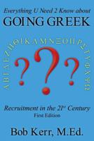Everything U Need 2 Know about "going Greek": Recruitment in the 21st Century, First Edition 1457565862 Book Cover