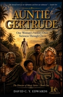Auntie Gertrude: One Woman's Victory Over Sickness Through Christ (The Director of Music Series) B0H71W5R3J Book Cover