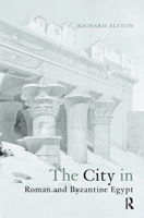 The City in Roman and Byzantine Egypt 0415642353 Book Cover